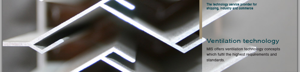 Ventilation technology - MIS offers ventilation technology concepts which fulfil the highest requirements and standards.