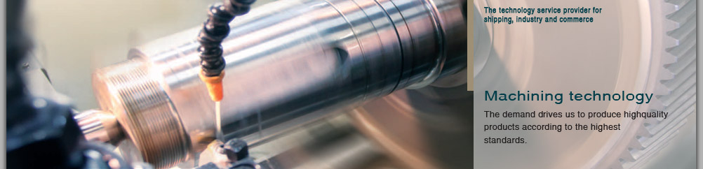 Machining technology - The demand drives us to produce highquality products according to the highest standards.